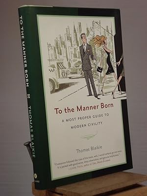 Seller image for To the Manner Born: A Most Proper Guide to Modern Civility for sale by Henniker Book Farm and Gifts