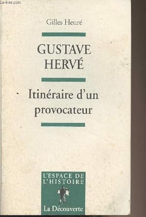 Bild des Verkufers fr Gustave Herv - Itinraire d'un provocateur, de l'antipatriotisme au ptainisme - "L'espace de l'histoire" zum Verkauf von Le-Livre