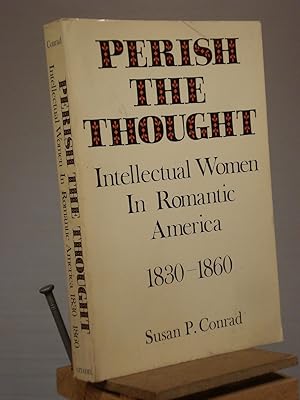 Imagen del vendedor de Perish the Thought: Intellectual Women in Romantic America, 1830-1860 a la venta por Henniker Book Farm and Gifts