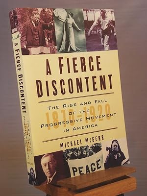 A Fierce Discontent: The Rise and Fall of the Progressive Movement in America, 1870-1920
