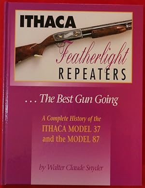 ITHACA FEATHERLIGHT REPEATERS.THE BEST GUN GOING: A COMPLETE HISTORY OF THE ITHACA MODEL 37 AND T...