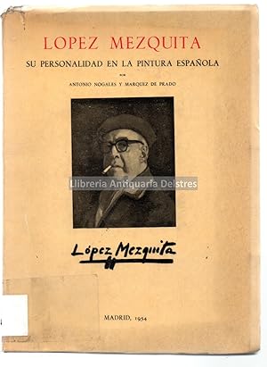 Image du vendeur pour Lpez Mezquita, su personalidad en la pintura espaola. [Dedicatoria autgrafa y firma del autor]. mis en vente par Llibreria Antiquria Delstres