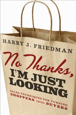 Imagen del vendedor de No Thanks, I'm Just Looking: Sales Techniques for Turning Shoppers Into Buyers (Hardback or Cased Book) a la venta por BargainBookStores