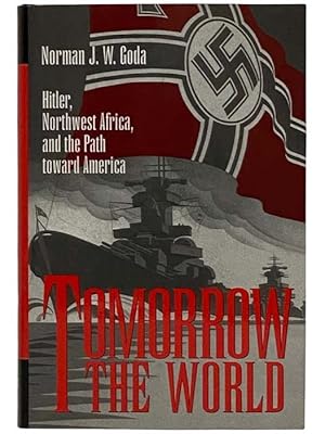 Image du vendeur pour Tomorrow the World: Hitler, Northwest Africa, and the Path Toward America (Texas A&M University Military History Series No. 57) mis en vente par Yesterday's Muse, ABAA, ILAB, IOBA