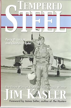 Bild des Verkufers fr Tempered Steel: The Three Wars of Triple Air Force Cross Winner Jim Kasler zum Verkauf von GLENN DAVID BOOKS