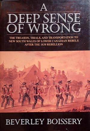 Seller image for A Deep Sense of Wrong: The Treason, Trials and Transportation to New South Wales of Lower Canadian Rebels for sale by Kayleighbug Books, IOBA