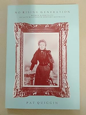 Bild des Verkufers fr No Rising Generation: Women & Fertility in Late Nineteenth Century Australia zum Verkauf von Rons Bookshop (Canberra, Australia)