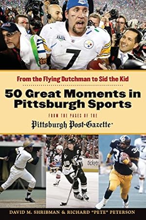 Imagen del vendedor de 50 Great Moments in Pittsburgh Sports: From the Flying Dutchman to Sid the Kid a la venta por Reliant Bookstore