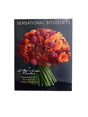 Sensational Bouquets: Arrangements by a Master Floral Designer