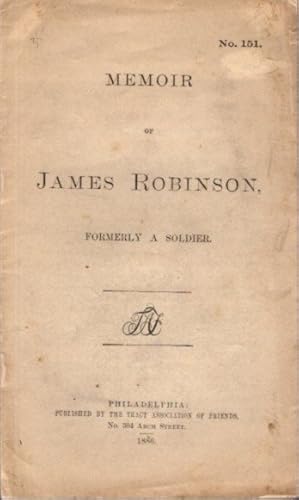 MEMOIR OF JAMES ROBINSON, FORMERLY A SOLDIER