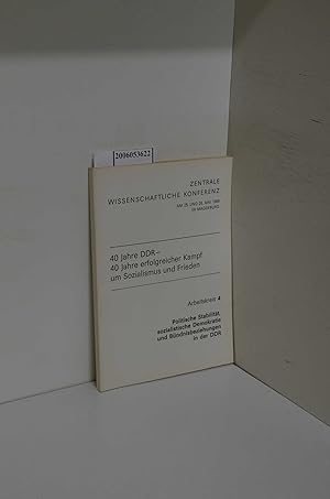 Bild des Verkufers fr 40 Jahre DDR - 40 Jahre erfolgreicher Kampf um Sozialismus und Frieden / Zentrale wissenschaftliche Konferenz am 25. und 26. Mai 1989 in Magdeburg / Arbeitskreis 4: Politische Stabilitt, sozialistische Demokratie und Bndnisbeziehungen in der DDR zum Verkauf von ralfs-buecherkiste