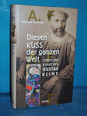 Bild des Verkufers fr Diesen Kuss der ganzen Welt : Leben und Kunst des Gustav Klimt. Barbara Sternthal. Hrsg. von Johannes Sachslehner zum Verkauf von Antiquarische Fundgrube e.U.