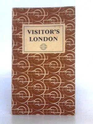 Bild des Verkufers fr Visitor's London: an Alphabetical Reference Book for the Visitor to London Who Wishes Also to See Something of London's Countryside zum Verkauf von World of Rare Books