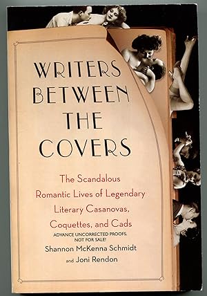 Writers Between the Covers: The Scandalous Romantic Lives of Legendary Literary Casanovas, Coquet...