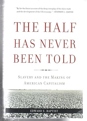 Seller image for The Half Has Never Been Told: Slavery and the Making of American Capitalism for sale by EdmondDantes Bookseller