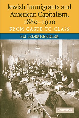 Bild des Verkufers fr Jewish Immigrants and American Capitalism, 1880-1920: From Caste to Class (Paperback or Softback) zum Verkauf von BargainBookStores