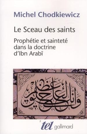 le sceau des saints ; prophétie et sainteté dans la doctrine d'Ibn Arabî