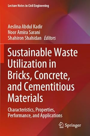 Image du vendeur pour Sustainable Waste Utilization in Bricks, Concrete, and Cementitious Materials : Characteristics, Properties, Performance, and Applications mis en vente par AHA-BUCH GmbH