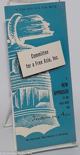 Committee for a Free Asia, Inc.: A New Approach to the Vital Need for Freedom in Asia