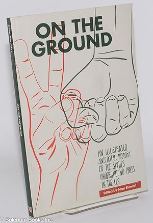 On the Ground: An Illustrated Anecdotal History of the Sixties Underground Press; preface by Paul...