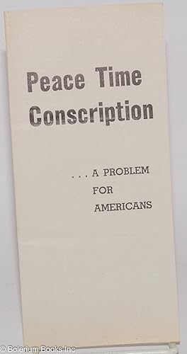 Peace Time Conscription.A Problem for Americans