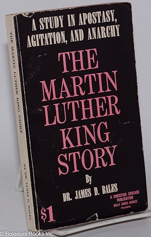 Bild des Verkufers fr The Martin Luther King Story: A Study in Apostasy, Agitation, and Anarchy zum Verkauf von Bolerium Books Inc.