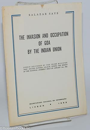 Imagen del vendedor de The Invasion and Occupation of Goa by the Indian Union. Speech delivered by the prime minister Prof. Doctor Oliveira Salazar, during the session of the national assembly held on January 3rd., 1962 a la venta por Bolerium Books Inc.