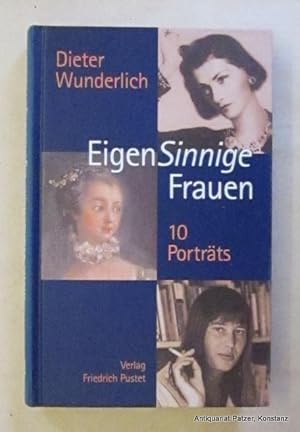 Bild des Verkufers fr EigenSinnige Frauen. Zehn Portrts. Regensburg, Pustet, 1999. Mit Abbildungen. 256 S. Or.-Pp.; tlw. verblasst. (ISBN 3791716425). zum Verkauf von Jrgen Patzer