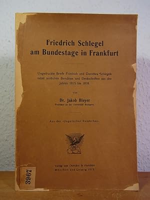 Friedrich Schlegel am Bundestage in Frankfurt. Ungedruckte Briefe Friedrich und Dorothea Schlegel...