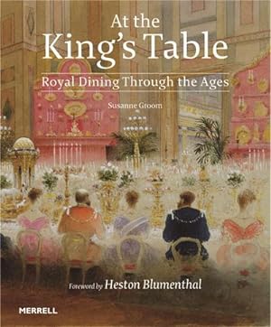 Bild des Verkufers fr At the King's Table: Royal Dining Through the Ages zum Verkauf von AHA-BUCH GmbH