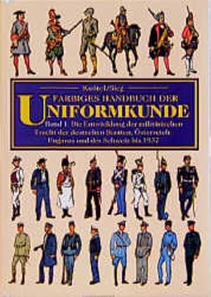 Farbiges Handbuch der Uniformkunde. Band 1 und 2. Die Entwicklung der militärischen Tracht bis 1937