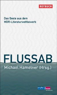 Seller image for Flussab. Die besten Kurzgeschichten aus dem 13. MDR-Literaturwettbewerb 2008 for sale by Bhrnheims Literatursalon GmbH