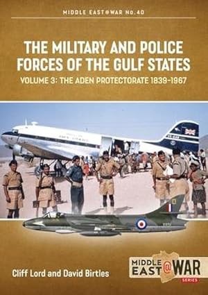 Bild des Verkufers fr The Military and Police Forces of the Gulf States Volume 3 : The Aden Protectorate 1839-1967 zum Verkauf von AHA-BUCH GmbH