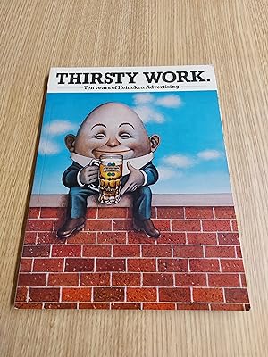 Seller image for Thirsty Work Ten Years Of Heineken Advertising for sale by Cambridge Rare Books