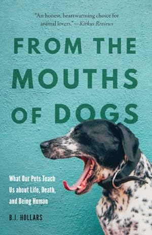 Seller image for From the Mouths of Dogs : What Our Pets Teach Us About Life, Death, and Being Human for sale by GreatBookPrices