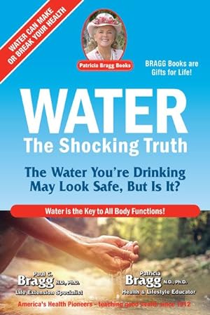 Seller image for Water : The Shocking Truth: The Water You're Drinking May Look Safe, But Is It? for sale by GreatBookPrices