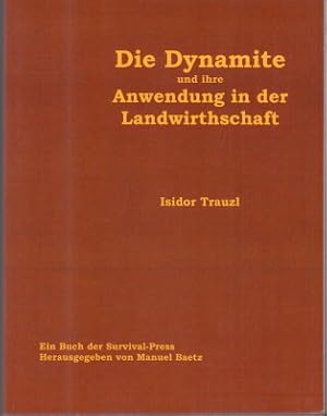 Die Dynamite und ihre Anwendung in der Landwirthschaft. Herausgegeben von Manuel Baetz.