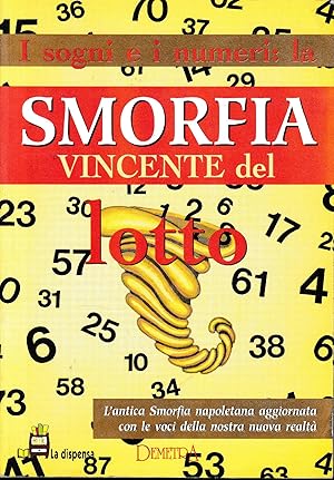 I sogni e i numeri: la smorfia vincente del lotto : l'antica smorfia napoletana aggiornata con le...