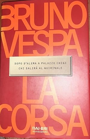 Seller image for La corsa : dopo D'Alema a Palazzo Chigi chi salir al Quirinale for sale by librisaggi