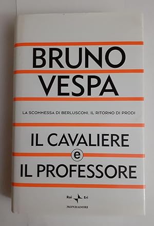 Seller image for Il cavaliere e il professore : la scommessa di Berlusconi, il ritorno di Prodi for sale by librisaggi