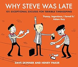 Image du vendeur pour Why Steve Was Late: 101 Exceptional Excuses for Terrible Timekeeping mis en vente par Redux Books