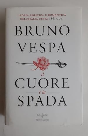 Il cuore e la spada : storia politica e romantica dell'Italia unita : 1861-2011