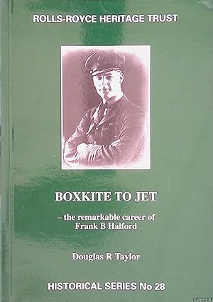 Bild des Verkufers fr Boxkite to Jet. The Remarkable Career of Frank B Halford Rolls-Royce Heritage Trust zum Verkauf von Klondyke