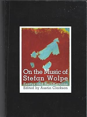 On the Music of Stefan Wolpe Essays and Recollections