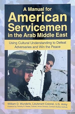 Seller image for A Manual for American Servicemen in the Arab Middle East: Using Cultural Understanding to Defeat Adversaries and Win the Peace for sale by Klondyke