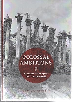 Seller image for Colossal Ambitions: Confederate Planning for a PostCivil War World (A Nation Divided: Studies in the Civil War Era) for sale by EdmondDantes Bookseller