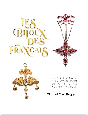 Les bijoux des Français. Bijoux régionaux : précieux témoins de la vie rurale aux 18e et 19e sièc...