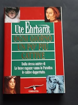 Ehrhardt Ute, Ogni giorno un po' più cattive, Corbaccio, 1997 - I