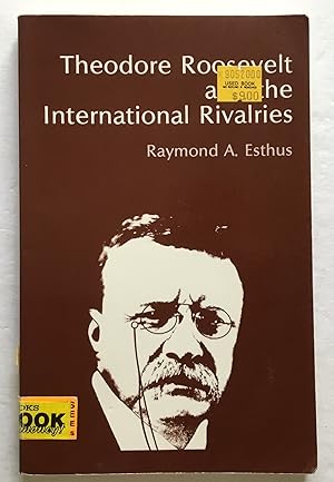 Seller image for Theodore Roosevelt and the International Rivalries. for sale by Monkey House Books