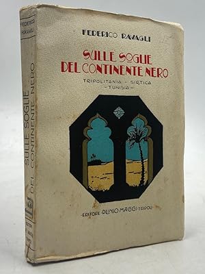 Imagen del vendedor de SULLE SOGLIE DEL CONTINENTE NERO. TRIPOLITANIA - SIRTICA - TUNISIA. a la venta por Libreria antiquaria Dedalo M. Bosio